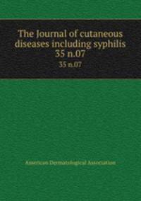 The Journal of cutaneous diseases including syphilis. 35 n.07