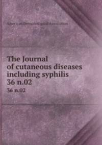 The Journal of cutaneous diseases including syphilis. 36 n.02