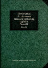 The Journal of cutaneous diseases including syphilis. 36 n.04