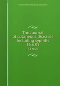 The Journal of cutaneous diseases including syphilis. 36 n.05