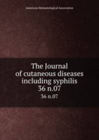 The Journal of cutaneous diseases including syphilis. 36 n.07