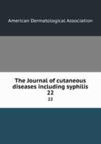 The Journal of cutaneous diseases including syphilis. 22