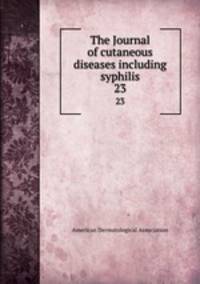 The Journal of cutaneous diseases including syphilis. 23