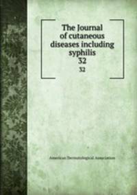 The Journal of cutaneous diseases including syphilis. 32