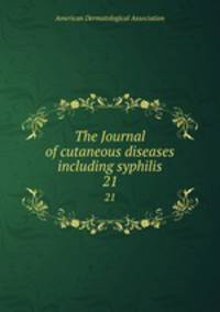 The Journal of cutaneous diseases including syphilis. 21