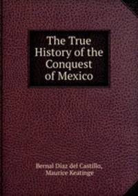 The True History of the Conquest of Mexico