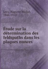 Etude sur la determination des feldspaths dans les plaques nunces .
