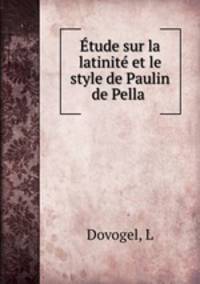 Etude sur la latinite et le style de Paulin de Pella