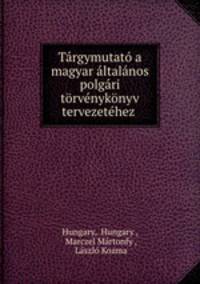 Targymutato a magyar altalanos polgari torvenykonyv tervezetehez .