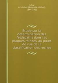 Etude sur la determination des feldspaths dans les plaques minces, au point de vue de la classification des roches