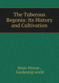 The Tuberous Begonia: Its History and Cultivation