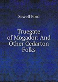 Truegate of Mogador: And Other Cedarton Folks