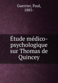 Etude medico-psychologique sur Thomas de Quincey
