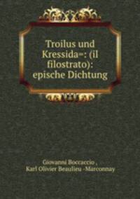 Troilus und Kressida=: (il filostrato): epische Dichtung