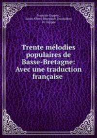 Trente melodies populaires de Basse-Bretagne: Avec une traduction francaise .