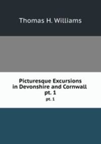 Picturesque Excursions in Devonshire and Cornwall .. pt. 1