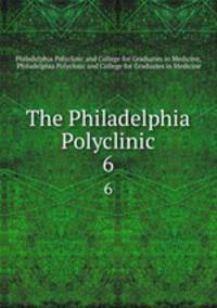 The Philadelphia Polyclinic. 6