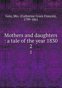 Mothers and daughters : a tale of the year 1830. 2