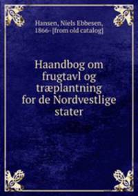 Haandbog om frugtavl og tr?plantning for de Nordvestlige stater