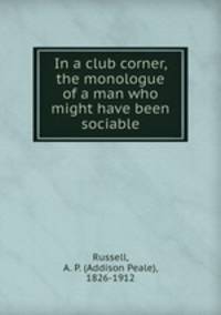 In a club corner, the monologue of a man who might have been sociable