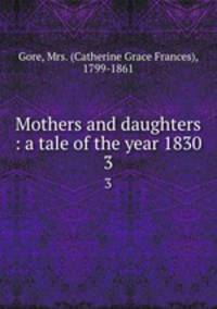 Mothers and daughters : a tale of the year 1830. 3