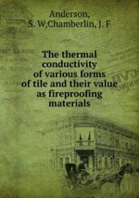 The thermal conductivity of various forms of tile and their value as fireproofing materials