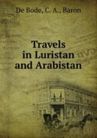 Travels in Luristan and Arabistan