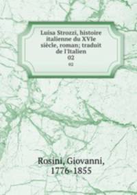 Luisa Strozzi, histoire italienne du XVIe sicle, roman; traduit de l`Italien. 02
