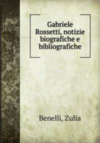 Gabriele Rossetti, notizie biografiche e bibliografiche