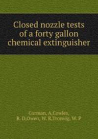 Closed nozzle tests of a forty gallon chemical extinguisher