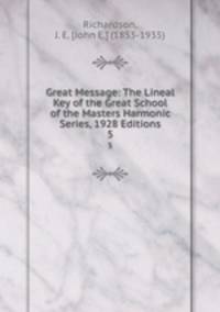 Great Message: The Lineal Key of the Great School of the Masters Harmonic Series, 1928 Editions. 5