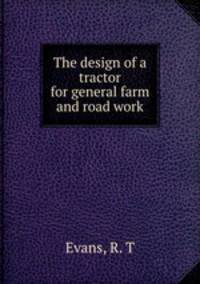 The design of a tractor for general farm and road work