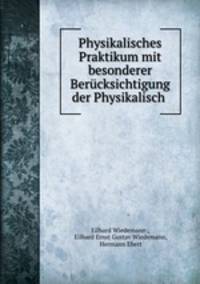 Physikalisches Praktikum mit besonderer Berucksichtigung der Physikalisch .