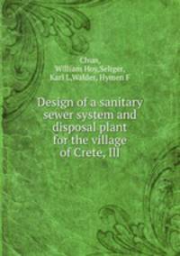 Design of a sanitary sewer system and disposal plant for the village of Crete, Ill.