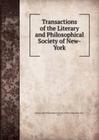 Transactions of the Literary and Philosophical Society of New-York