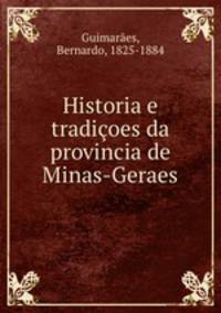 Historia e tradicoes da provincia de Minas-Geraes