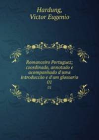 Romanceiro Portuguez; coordinado, annotado e acompanhado d`uma introducco e d`um glossario. 01