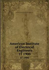 American Institute of Electrical Engineers. 17 1900