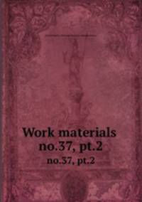 Work materials .. no.37, pt.2