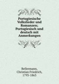 Portugiesische Volkslieder und Romanzen; Portugiesisch und deutsch mit Anmerkungen