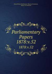 Parliamentary Papers. 1878:v.52