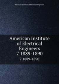 American Institute of Electrical Engineers. 7 1889-1890