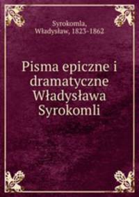 Pisma epiczne i dramatyczne Wladyslawa Syrokomli
