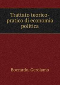 Trattato teorico-pratico di economia politica