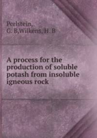 A process for the production of soluble potash from insoluble igneous rock