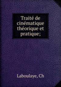 Traite? de cine?matique the?orique et pratique;