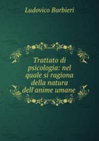 Trattato di psicologia: nel quale si ragiona della natura dell