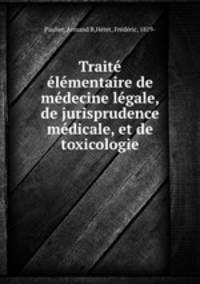 Traite elementaire de medecine legale, de jurisprudence medicale, et de toxicologie
