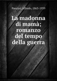 La madonna di mama; romanzo del tempo della guerra