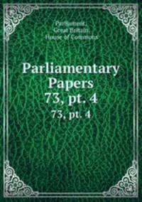Parliamentary Papers. 73, pt. 4